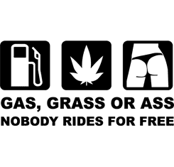 Gas, Grass or Ass - Nobody Rides For Free